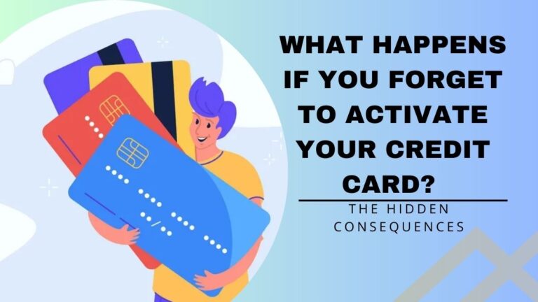 What Happens If You Forget to Activate Your Credit Card? The Hidden Consequences