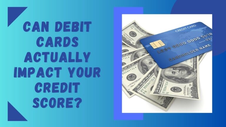 Can Debit Cards Actually Impact Your Credit Score? Unveiling the Truth