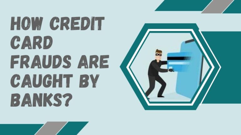 Unveiling the Mystery: How Credit Card Frauds Are Caught by Banks?