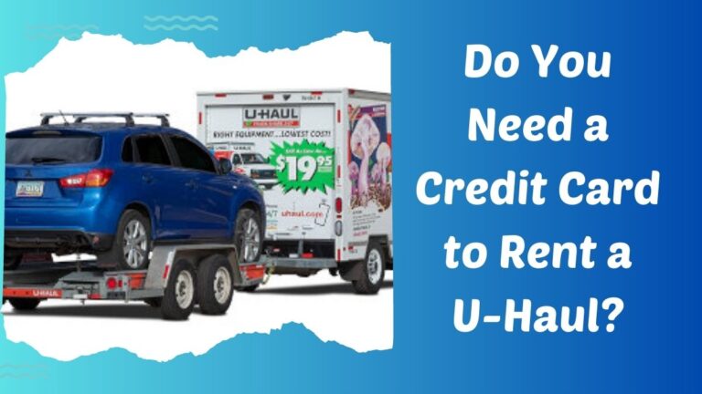Do You Need a Credit Card to Rent a U-Haul? Exploring the Rental Process