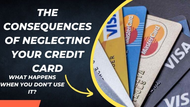 The Consequences of Neglecting Your Credit Card: What Happens When You Don’t Use It?